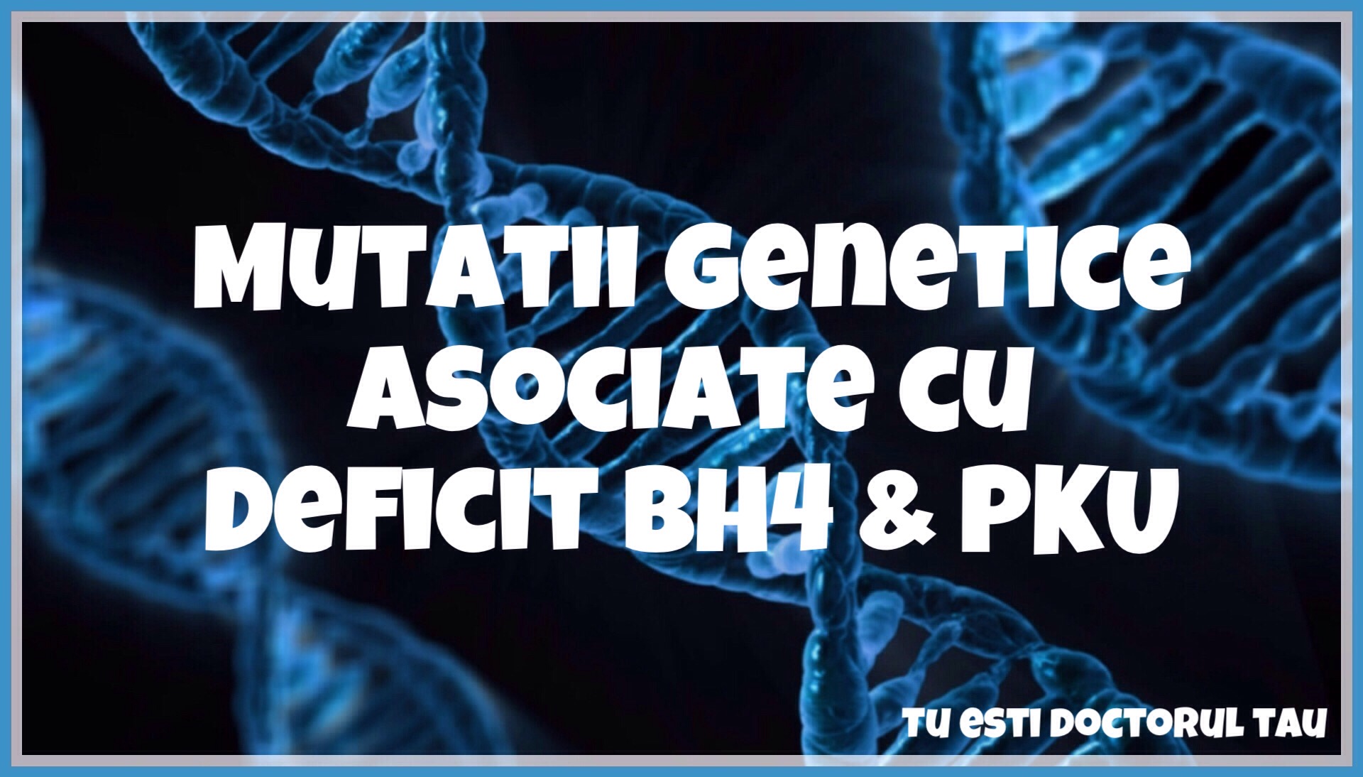 mutatii genetice asociate cu deficit de BH4 & PKU
