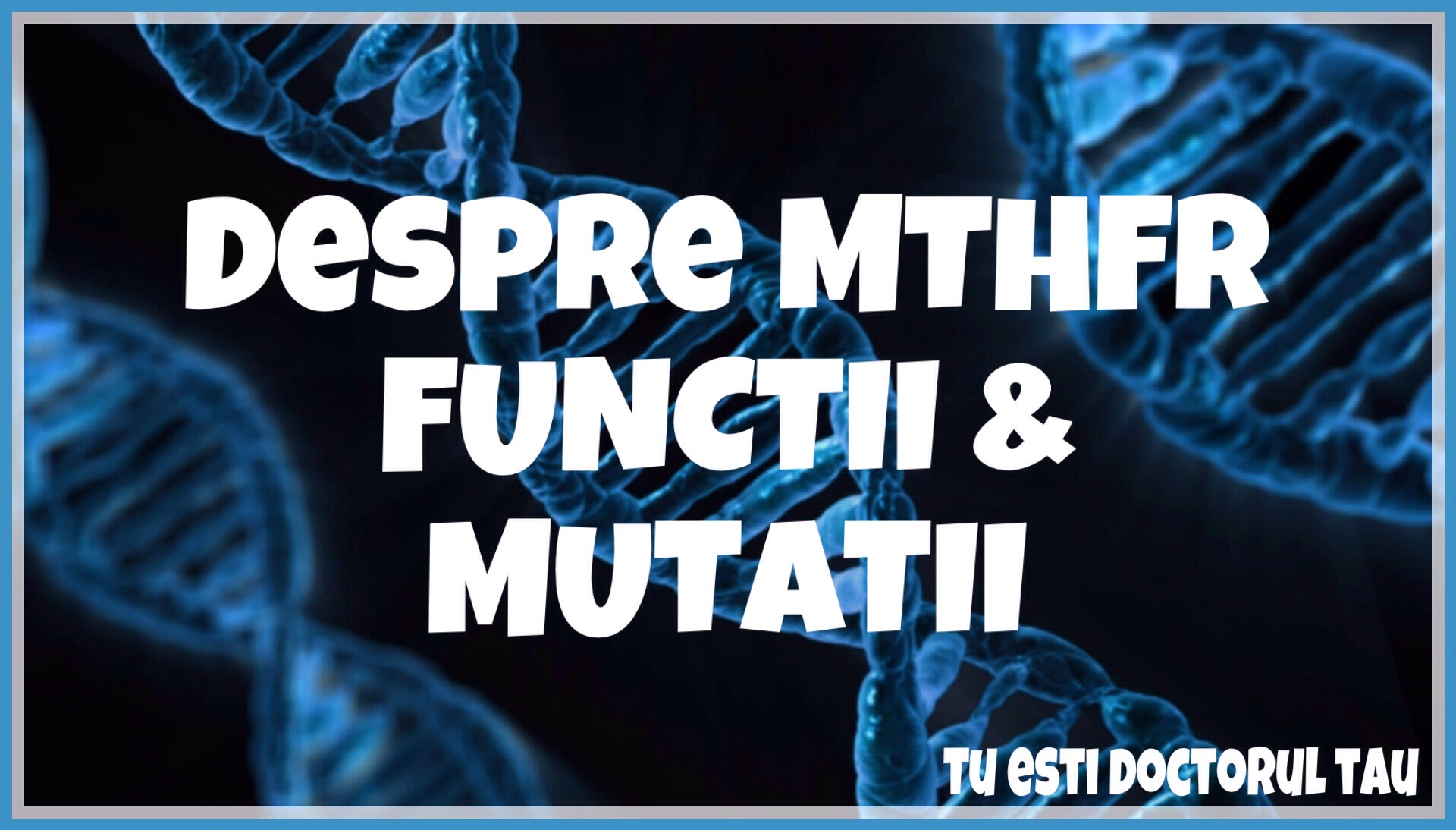 Despre MTHFR, functii & mutatii